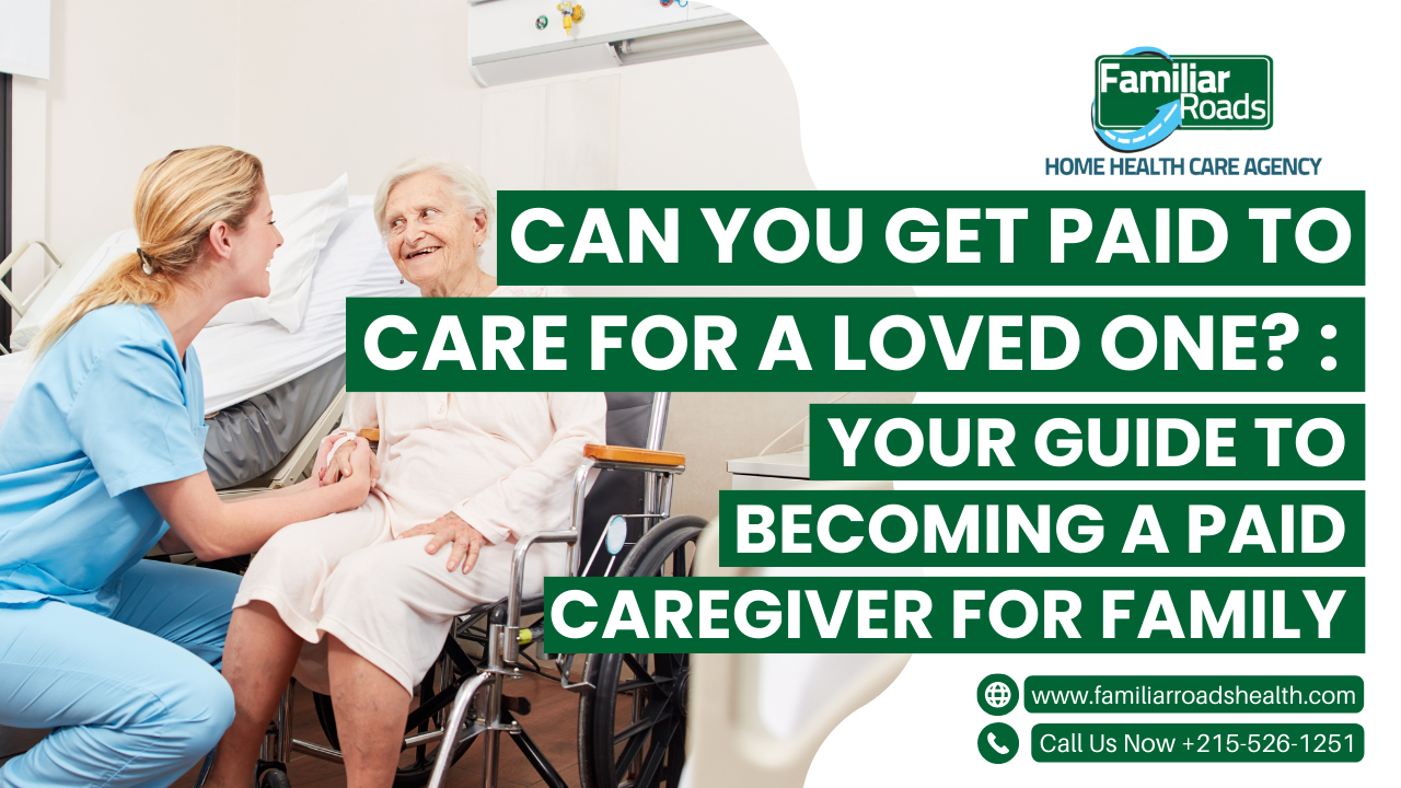 Can You Get Paid to Care for a Loved One? : Your Guide to Becoming a Paid Caregiver for Family Members