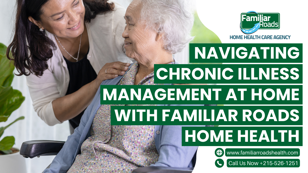 Navigating Chronic Illness Management at Home with Familiar Roads Home Health