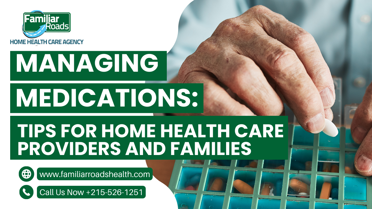 Managing Medications: Tips for Home Health Care Providers and Families