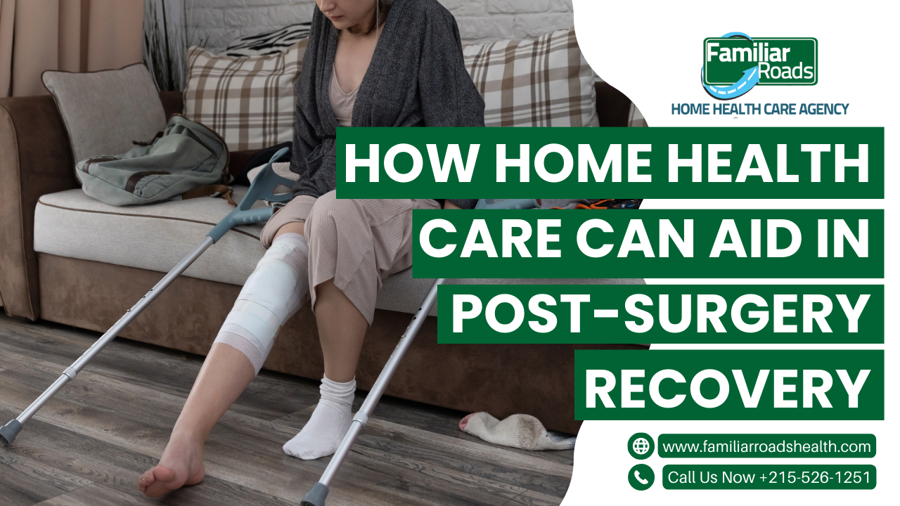 How Home Health Care Can Aid in Post-Surgery Recovery